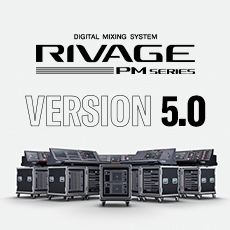 RIVAGE PM 数字调音台迎来V5.0版本固件更新，新功能兼具灵活性和兼容性！